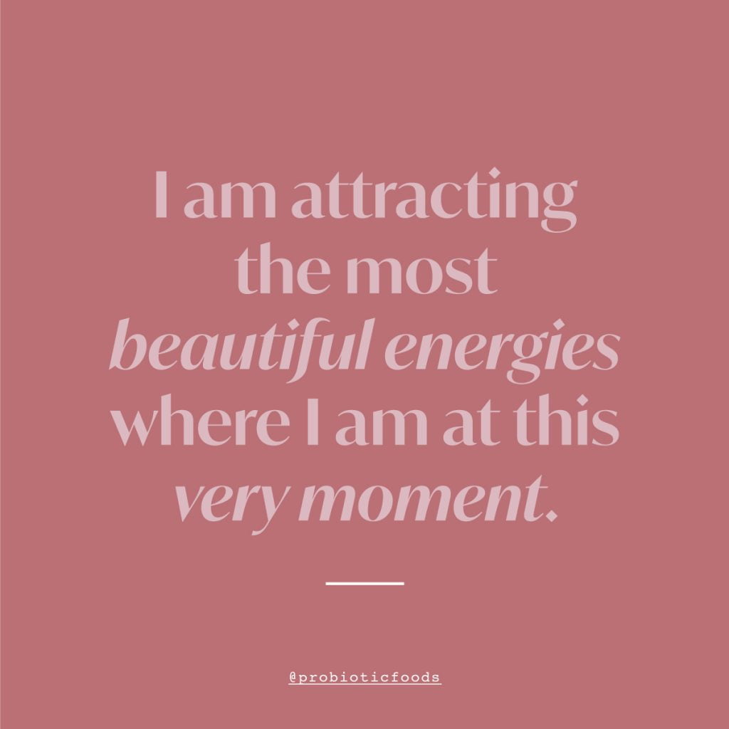 I am attracting the most beautiful energies where I am at this very moment.